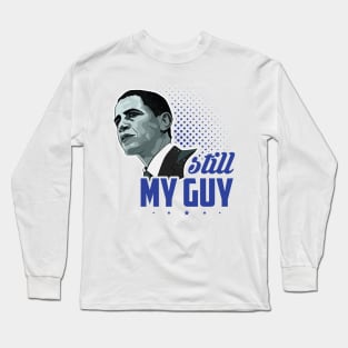 Obama Sitll My Guy - Political Long Sleeve T-Shirt
